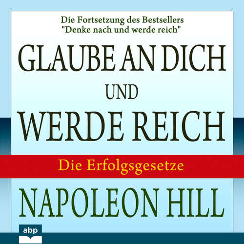 Hoerbuch Glaube an dich und werde reich - Die Fortsetzung des Bestsellers "Denke nach und werde reich" - Napoleon Hill - Jürgen Kalwa Hoerbuch Glaube an dich und werde reich - Die Fortsetzung des Bestsellers "Denke nach und werde reich" - Napoleon Hill - Jürgen Kalwa