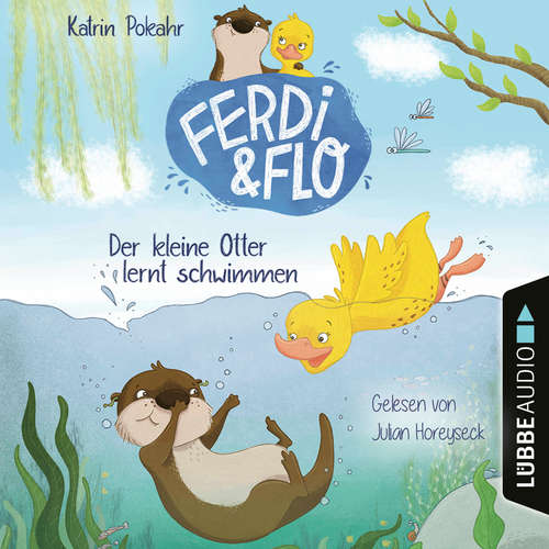 Hoerbuch Der kleine Otter lernt schwimmen - Ferdi & Flo, Teil 1 - Katrin Pokahr - Julian Horeyseck Hoerbuch Der kleine Otter lernt schwimmen - Ferdi & Flo, Teil 1 - Katrin Pokahr - Julian Horeyseck