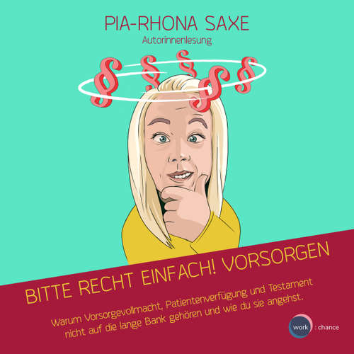 Hoerbuch Bitte Recht einfach! Vorsorgen - Warum Vorsorgevollmacht, Patientenverfügung und Testament nicht auf die lange Bank gehören und wie du sie angehst - Pia-Rhona Saxe - Pia-Rhona Saxe