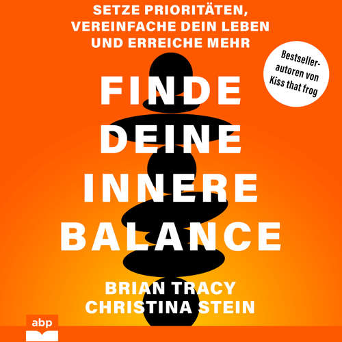 Hoerbuch Finde deine innere Balance - Setze Prioritäten, vereinfache dein Leben und erreiche mehr - Brain Tracy - Carsten Wilhelm