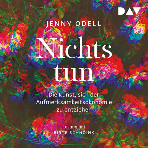 Hoerbuch Nichts tun - Oder die Kunst, sich der Aufmerksamkeitsökonomie zu entziehen - Jenny Odell - Birte Schnöink