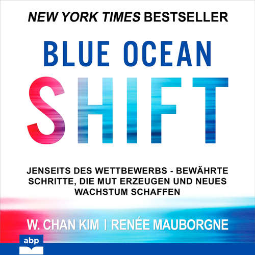 Hoerbuch Blue Ocean Shift - Jenseits des Wettbewerbs Bewährte Schritte die Mut erzeugen und neues Wachstum schaffen - W. Chan Kim - Uwe Daufenbach Hoerbuch Blue Ocean Shift - Jenseits des Wettbewerbs Bewährte Schritte die Mut erzeugen und neues Wachstum schaffen - W. Chan Kim - Uwe Daufenbach