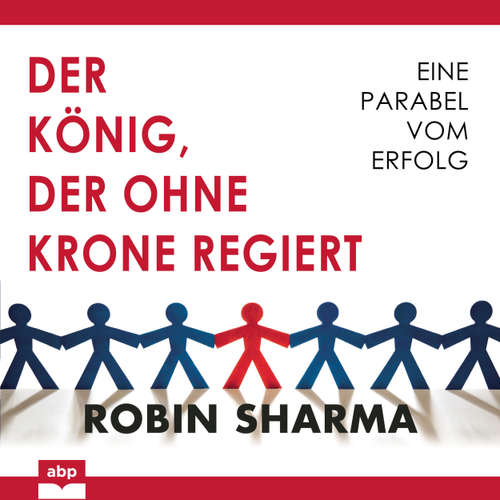 Hoerbuch Der König, der ohne Krone regiert - Eine Parabel vom Erfolg - Robin Sharma - Matthias Ernst Holzmann