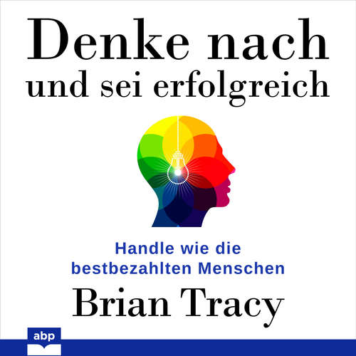 Hoerbuch Denke nach und sei erfolgreich - Handle wie die bestbezahlten Menschen - Brian Tracy - Uwe Daufenbach Hoerbuch Denke nach und sei erfolgreich - Handle wie die bestbezahlten Menschen - Brian Tracy - Uwe Daufenbach