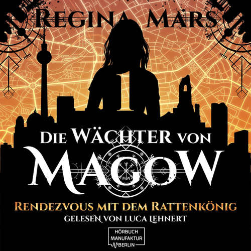 Hoerbuch Rendezvous mit dem Rattenkönig - Wächter von Magow, Band 1 - Regina Mars - Luca Lehnert