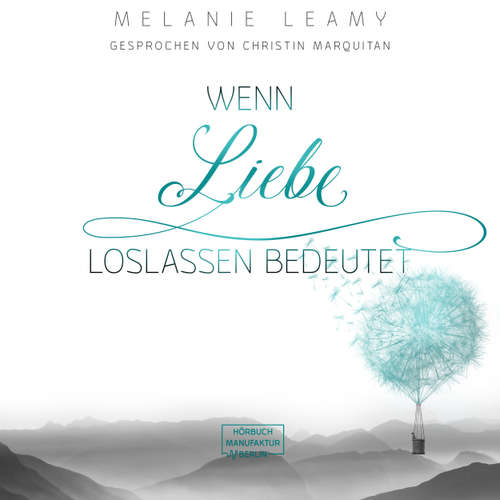 Hoerbuch Wenn Liebe Loslassen bedeutet - Melanie Leamy - Christin Marquitan