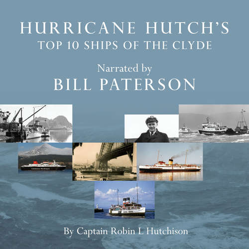 Audiobook Hurricane Hutch's Top 10 Ships of the Clyde - Captain Robin L. Hutchison - Bill Paterson Audiobook Hurricane Hutch's Top 10 Ships of the Clyde - Captain Robin L. Hutchison - Bill Paterson
