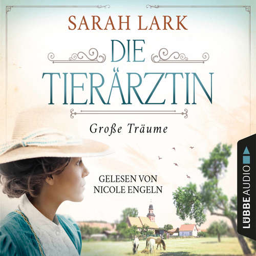 Hoerbuch Die Tierärztin - Große Träume - Tierärztin-Saga, Teil 1 - Sarah Lark - Nicole Engeln Hoerbuch Die Tierärztin - Große Träume - Tierärztin-Saga, Teil 1 - Sarah Lark - Nicole Engeln