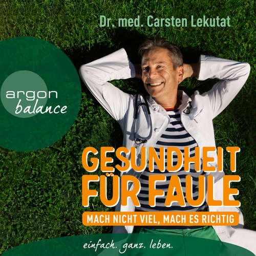 Hoerbuch Gesundheit für Faule - Mach nicht viel, mach es richtig - Carsten Lekutat - Oliver Erwin Schönfeld