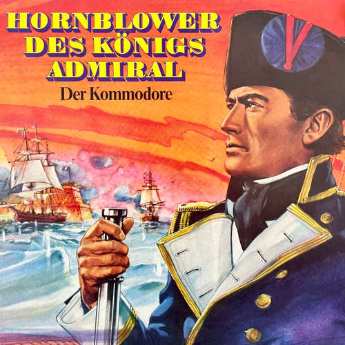 Hoerbuch Hornblower des Königs Admiral, Folge 2: Der Kommodore - C. S. Forester - Karl Heinz Hess
