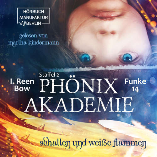 Hoerbuch Schatten und weiße Flammen - Phönixakademie 14, Band 14 - I. Reen Bow - Martha Kindermann