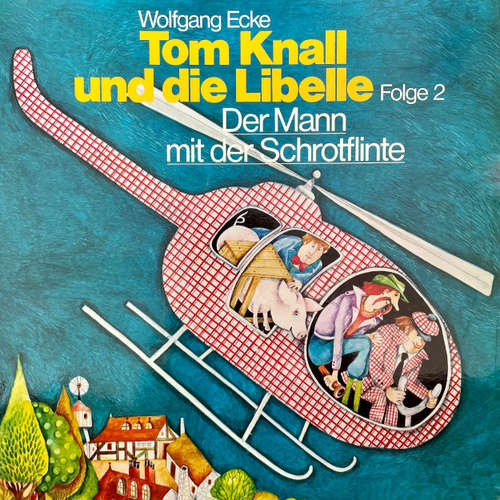 Hoerbuch Tom Knall und die Libelle, Folge 2: Der Mann mit der Schrotflinte - Wolfgang Ecke - Claus Biederstaedt