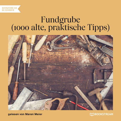 Hoerbuch Fundgrube - 1000 alte, praktische Tipps - Anonym - Maren Meier