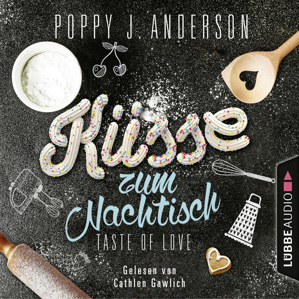 Hoerbuch Taste of Love - Küsse zum Nachtisch - Die Köche von Boston 2 - Poppy J. Anderson - Cathlen Gawlich