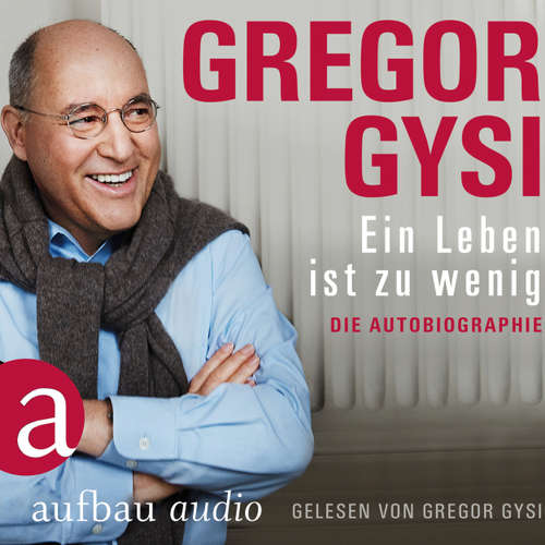 Hoerbuch Ein Leben ist zu wenig - Die Autobiographie - Gregor Gysi - Gregor Gysi Hoerbuch Ein Leben ist zu wenig - Die Autobiographie - Gregor Gysi - Gregor Gysi