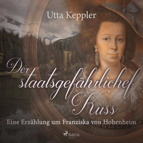 Hoerbuch Der staatsgefährliche Kuss - - Eine Erzählung um Franziska von Hohenheim - Utta Keppler - Utta Keppler Hoerbuch Der staatsgefährliche Kuss - - Eine Erzählung um Franziska von Hohenheim - Utta Keppler - Utta Keppler
