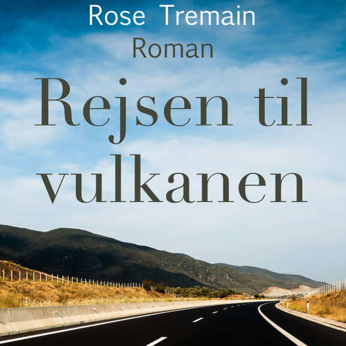 Audiokniha Rejsen til vulkanen - Rose Tremain - Iben Haaest Audiokniha Rejsen til vulkanen - Rose Tremain - Iben Haaest