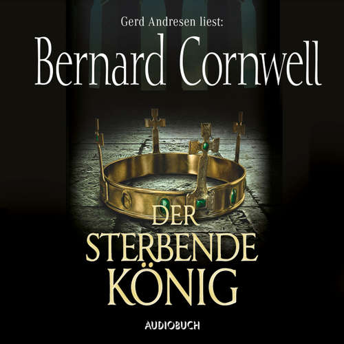 Hoerbuch Der sterbende König - Teil 6 der Wikinger-Saga - Bernard Cornwell - Gerd Andresen Hoerbuch Der sterbende König - Teil 6 der Wikinger-Saga - Bernard Cornwell - Gerd Andresen