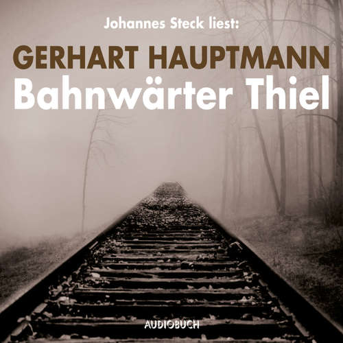 Hoerbuch Bahnwärter Thiel - Gerhart Hauptmann - Johannes Steck Hoerbuch Bahnwärter Thiel - Gerhart Hauptmann - Johannes Steck