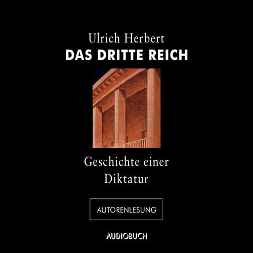 Hoerbuch Das Dritte Reich - Geschichte einer Diktatur (Autorenlesung) - Ulrich Herbert - Ulrich Herbert Hoerbuch Das Dritte Reich - Geschichte einer Diktatur (Autorenlesung) - Ulrich Herbert - Ulrich Herbert