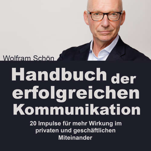 Hoerbuch Handbuch der erfolgreichen Kommunikation: 20 Impulse für mehr Wirkung im privaten und geschäftlichen Miteinander - Dr. Wolfram Schön - Dr. Wolfram Schön