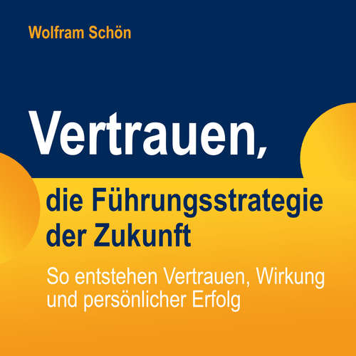 Hoerbuch Vertrauen, die Führungsstrategie der Zukunft: So entstehen Vertrauen, Wirkung und persönlicher Erfolg - Dr. Wolfram Schön - Michael Hassinger Hoerbuch Vertrauen, die Führungsstrategie der Zukunft: So entstehen Vertrauen, Wirkung und persönlicher Erfolg - Dr. Wolfram Schön - Michael Hassinger