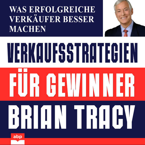 Hoerbuch Verkaufsstrategien für Gewinner - Was erfolgreiche Verkäufer besser machen - Brian Tracy - Uwe Daufenbach Hoerbuch Verkaufsstrategien für Gewinner - Was erfolgreiche Verkäufer besser machen - Brian Tracy - Uwe Daufenbach