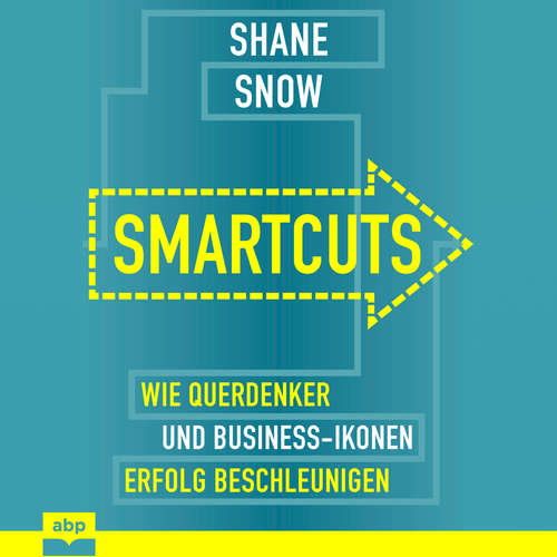 Hoerbuch Smartcuts - Wie Querdenker und Business-Ikonen Erfolg beschleunigen - Shane Snow - Manfred Ludwig Hoerbuch Smartcuts - Wie Querdenker und Business-Ikonen Erfolg beschleunigen - Shane Snow - Manfred Ludwig