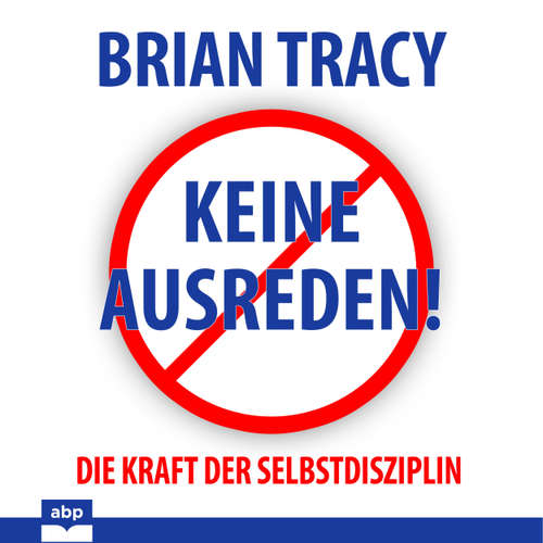 Hoerbuch Keine Ausreden! - Die Kraft der Selbstdisziplin - Brian Tracy - Uwe Daufenbach