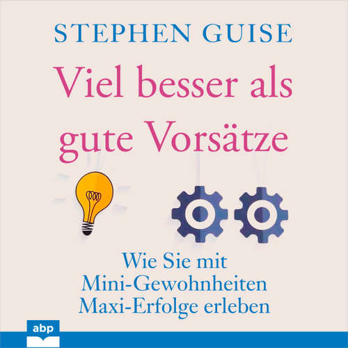 Hoerbuch Viel besser als gute Vorsätze - Wie Sie mit Mini-Gewohnheiten Maxi-Erfolge erleben - Stephen Guise - Matthias Ernst Holzmann