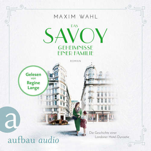 Hoerbuch Das Savoy - Geheimnisse einer Familie - Die SAVOY-Saga, Band 3 - Maxim Wahl - Regine Lange Hoerbuch Das Savoy - Geheimnisse einer Familie - Die SAVOY-Saga, Band 3 - Maxim Wahl - Regine Lange