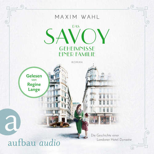 Hoerbuch Das Savoy - Geheimnisse einer Familie - Die SAVOY-Saga, Band 3 - Maxim Wahl - Regine Lange