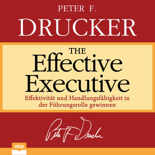 Hoerbuch The Effective Executive - Effektivität und Handlungsfähigkeit in der Führungsrolle gewinnen - Peter F. Drucker - Dominic Kolb