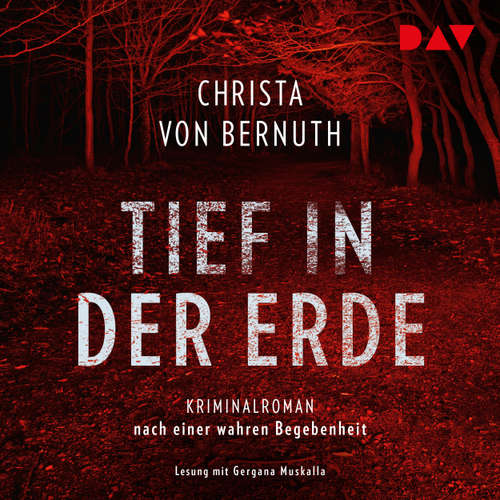 Hoerbuch Tief in der Erde - Kriminalroman nach einer wahren Begebenheit - Christa von Bernuth - Gergana Muskalla
