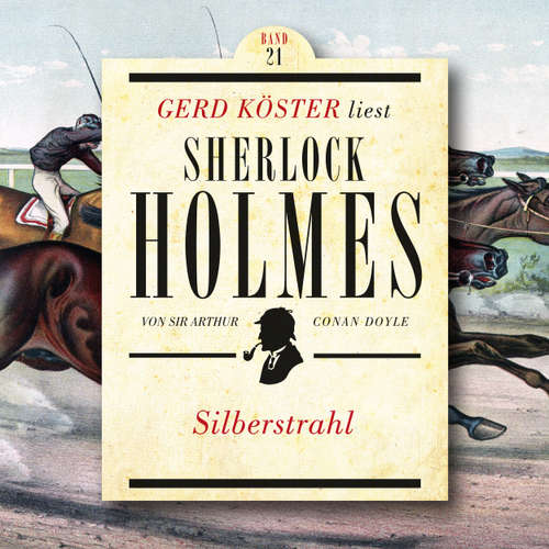 Hoerbuch Silberstrahl - Gerd Köster liest Sherlock Holmes, Band 21 - Sir Arthur Conan Doyle - Gerd Köster