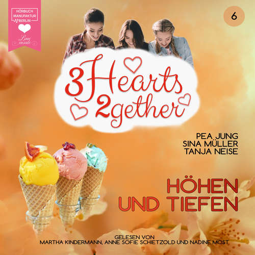 Hoerbuch Höhen und Tiefen - 3hearts2gether, Band 6 - Pea Jung - Martha Kindermann Hoerbuch Höhen und Tiefen - 3hearts2gether, Band 6 - Pea Jung - Martha Kindermann