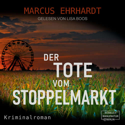 Hoerbuch Der Tote vom Stoppelmarkt - Maria Fortmann ermittelt, Band 1 - Marcus Ehrhardt - Lisa Boos Hoerbuch Der Tote vom Stoppelmarkt - Maria Fortmann ermittelt, Band 1 - Marcus Ehrhardt - Lisa Boos