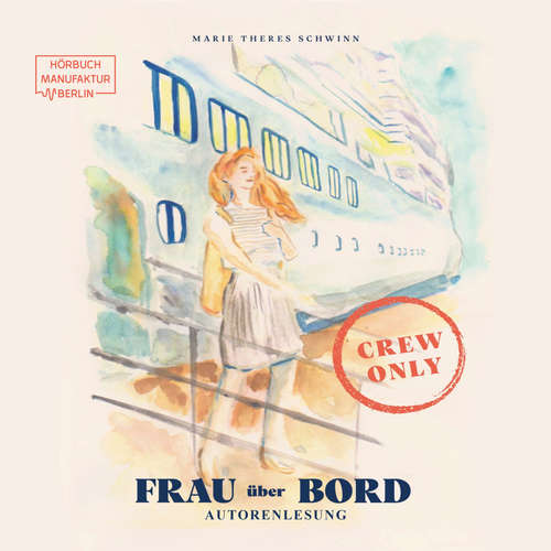 Hoerbuch Frau über Bord - Ich war "Unterhaltungsmatrosin" auf Kreuzfahrtschiffen - Marie - Theres Schwinn - Marie - Theres Schwinn Hoerbuch Frau über Bord - Ich war "Unterhaltungsmatrosin" auf Kreuzfahrtschiffen - Marie - Theres Schwinn - Marie - Theres Schwinn