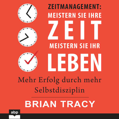 Hoerbuch Zeitmanagement. Meistern Sie Ihre Zeit, meistern Sie Ihr Leben - Mehr Erfolg durch mehr Selbstdisziplin - Brian Tracy - Uwe Daufenbach Hoerbuch Zeitmanagement. Meistern Sie Ihre Zeit, meistern Sie Ihr Leben - Mehr Erfolg durch mehr Selbstdisziplin - Brian Tracy - Uwe Daufenbach