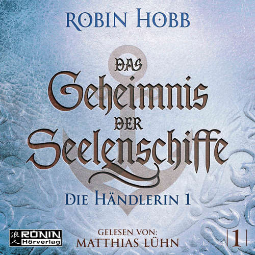 Hoerbuch Die Händlerin, Teil 1 - Das Geheimnis der Seelenschiffe, Band 1 - Robin Hobb - Matthias Lühn Hoerbuch Die Händlerin, Teil 1 - Das Geheimnis der Seelenschiffe, Band 1 - Robin Hobb - Matthias Lühn