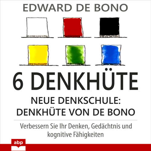 Hoerbuch 6 Denkhüte - Neue Denkschule: Denkhüte von De Bono - Edward de Bono - Jürgen Kalwa Hoerbuch 6 Denkhüte - Neue Denkschule: Denkhüte von De Bono - Edward de Bono - Jürgen Kalwa