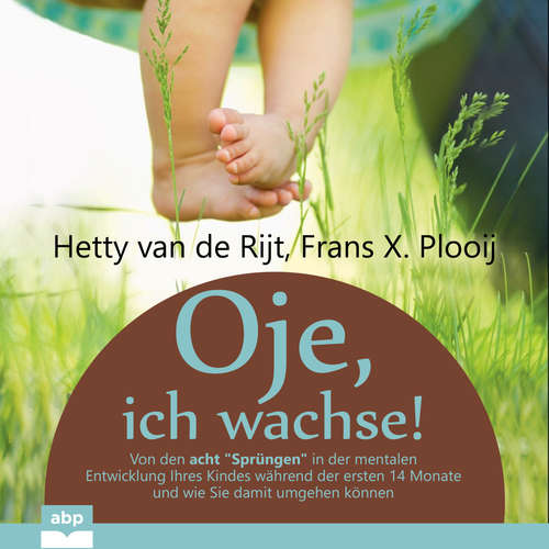 Hoerbuch Oje, ich wachse! - Von den acht "Sprüngen" in der mentalen Entwicklung Ihres Kindes während der ersten 14 Monate und wie Sie damit umgehen können - Hetty van de Rijt - Ellen Goldmund Hoerbuch Oje, ich wachse! - Von den acht "Sprüngen" in der mentalen Entwicklung Ihres Kindes während der ersten 14 Monate und wie Sie damit umgehen können - Hetty van de Rijt - Ellen Goldmund