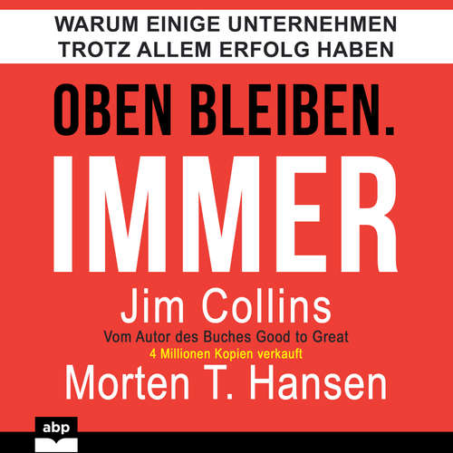 Hoerbuch Oben bleiben. Immer. - Warum einige Unternehmen trotz allem Erfolg haben - Jim Collins - Matthias Ernst Holzmann Hoerbuch Oben bleiben. Immer. - Warum einige Unternehmen trotz allem Erfolg haben - Jim Collins - Matthias Ernst Holzmann