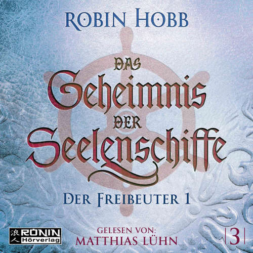 Hoerbuch Der Freibeuter, Teil 1 - Das Geheimnis der Seelenschiffe, Band 3 - Robin Hobb - Matthias Lühn
