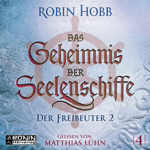 Hoerbuch Der Freibeuter, Teil 2 - Das Geheimnis der Seelenschiffe, Band 4 - Robin Hobb - Matthias Lühn