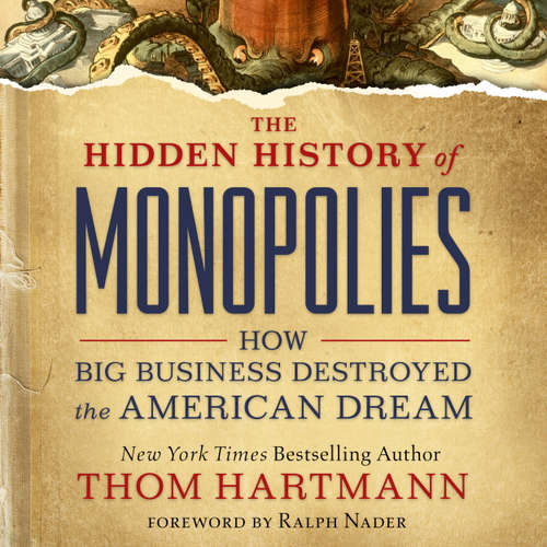 Audiobook The Hidden History of Monopolies - How Big Business Destroyed the American Dream - Thom Hartmann - Sean Pratt