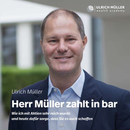 Hoerbuch Herr Müller zahlt in bar - Wie ich mit Aktien sehr reich wurde und heute dafür sorge, dass Sie es auch schaffen - Ulrich Müller - Frederik Beyer Hoerbuch Herr Müller zahlt in bar - Wie ich mit Aktien sehr reich wurde und heute dafür sorge, dass Sie es auch schaffen - Ulrich Müller - Frederik Beyer