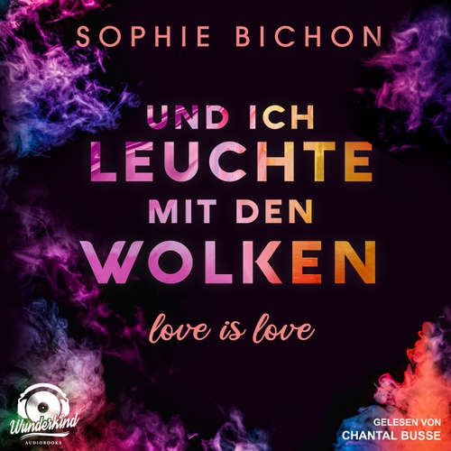 Hoerbuch Und ich leuchte mit den Wolken - Love is Love, Band 1 - Sophie Bichon - Chantal Busse