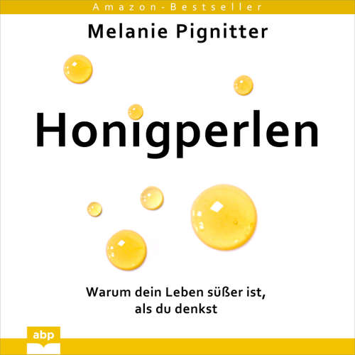 Hoerbuch Honigperlen - Warum dein Leben süßer ist, als du denkst - Melanie Pignitter - Irina Scholz