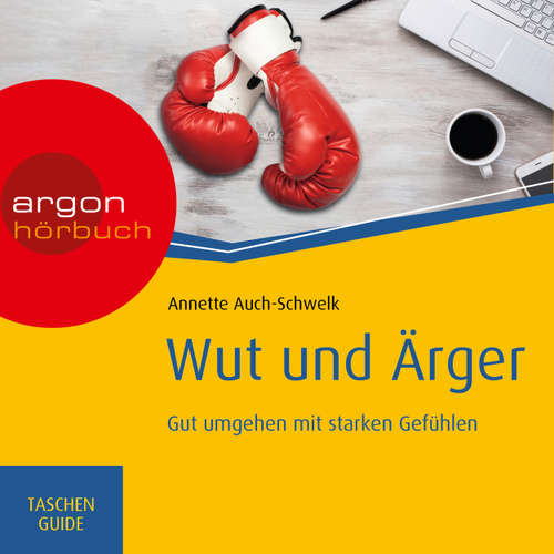 Hoerbuch Wut und Ärger: Gut umgehen mit starken Gefühlen - Haufe TaschenGuide - Annette Auch-Schwelk - Nora Schulte